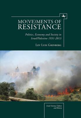 Mo(ve)ments of Resistance: Politics, Economy and Society in Israel/Palestine, 1931–2013 (Israel: Society, Culture, and History)