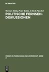 Politische Fernsehdiskussionen: Zur medienspezifischen Inszenierung von Propaganda als Diskussion (Medien in Forschung und Unterricht. Serie A, 18) (German Edition) Politische Fernsehdiskussionen: Zur medienspezifischen Inszenierung von Propaganda als Diskussion (Medien in Forschung und Unterricht. Serie A, 18) (German Edition)