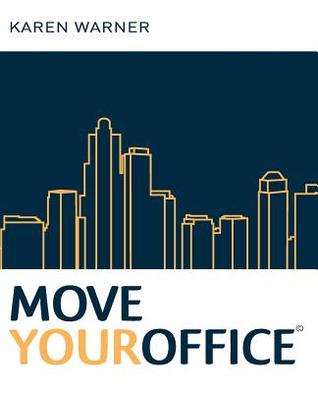 Move Your Office: How to Find the Right Office Space for Your Business, Negotiate the Lease Terms and Manage a Successful Office Relocation