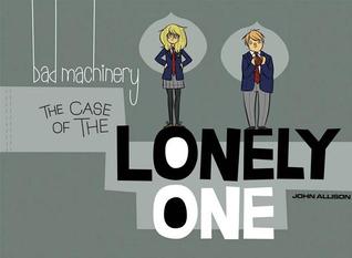 Bad Machinery Volume Four: The Case of the Lonely One (Bad Machinery, #4)