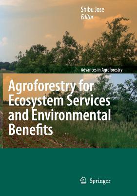 Agroforestry for Ecosystem Services and Environmental Benefits (Advances in Agroforestry, 7)