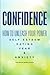 Confidence: How To Unleash Your Power - Self Esteem, Dating, Fear & Anxiety (Shyness, Introvert, Insecurity, Social Anxiety, Influence, Lazy, Procrastination)