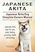 Japanese Akita. Japanese Akita Dog Complete Owners Manual. Japanese Akita book for care, costs, feeding, grooming, health and training.