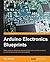 Arduino Electronics Blueprints by Don Wilcher