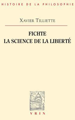 Fichte: La Science de la Liberte (Bibliothèque d'Histoire de la Philosophie)