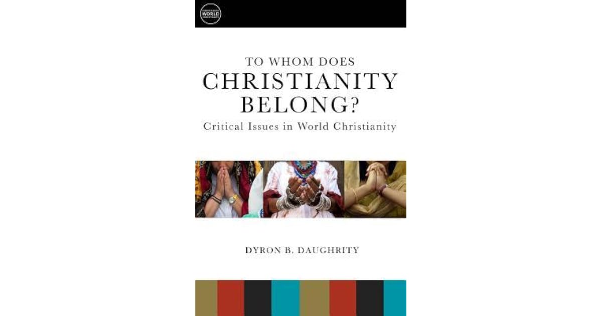 To Whom Does Christianity Belong? Critical Issues in World