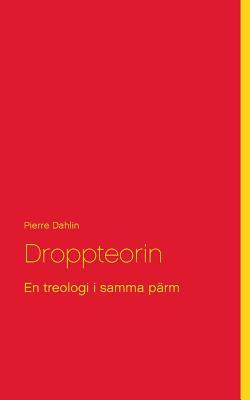 Droppteorin: En treologi i samma pärm (Swedish Edition)