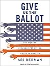Give Us the Ballot by Ari Berman
