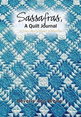 Sassafras, A Quilt Journal: A Love Story About A Divorce (Hardcover)