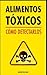 Alimentos tóxicos: Cómo detectarlos (Spanish Edition)