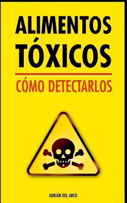 Alimentos tóxicos: Cómo detectarlos (Spanish Edition)