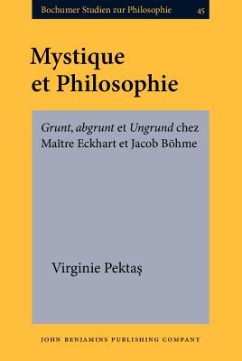 Mystique et Philosophie: Grunt, abgrunt et Ungrund chez Maître Eckhart et Jacob Böhme