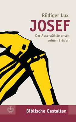 Josef: Der Auserwahlte unter seinen Bruedern (Biblische Gestalten) (German Edition)
