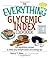 The Everything Glycemic Index Cookbook: 300 Appetizing Recipes to Keep Your Weight Down And Your Energy Up!