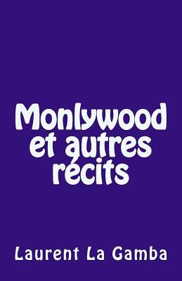 Monlywood et autres récits (French Edition)
