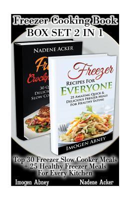 Freezer Cooking Book Box Set 2 in 1: Top 30 Freezer Slow Cooker Meals + 25 Healthy Freezer Meals for Every Kitchen.:
