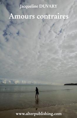 Amours contraires (Collection Jacqueline Duvary) (French Edition)