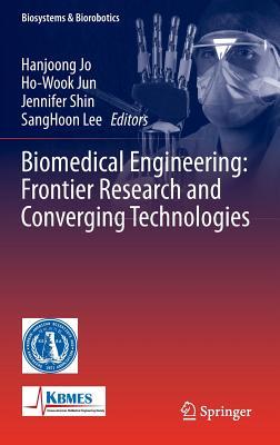 Biomedical Engineering: Frontier Research and Converging Technologies (Biosystems & Biorobotics, 9)