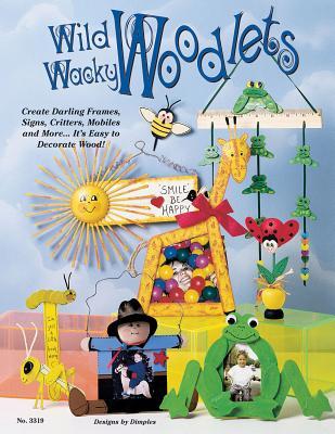 Wild Wacky Woodlets: Create Darling Frames, Signs, Critters, Mobiles and More…It's Easy to Decorate wood (Paperback)