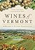 Wines of Vermont: A History of Pioneer Fermentation