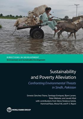 Sustainability and Poverty Alleviation: Confronting Environmental Threats in Sindh, Pakistan (Directions in Development - Environment and Sustainable Development)