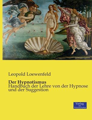 Der Hypnotismus: Handbuch der Lehre von der Hypnose und der Suggestion (German Edition)