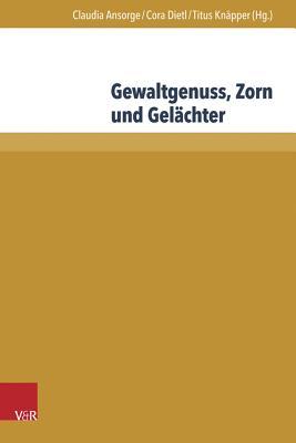 Gewaltgenuss, Zorn Und Gelachter: Die Emotionale Seite Der Gewalt in Literatur Und Historiographie Des Mittelalters Und Der Fruhen Neuzeit (Acta Nuntiaturae Gallicae, 1) (German Edition)