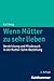 Wenn M|tter zu sehr lieben: Verstrickung und Missbrauch in der Mutter-Sohn-Beziehung (German Edition)