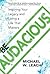Be Audacious: Inspiring Your Legacy and Living a Life That Matters