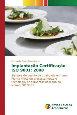 Implantação Certificação ISO 9001: 2008: Sistema de gestão de qualidade em uma Planta Piloto de processamento e tecnologia de alimentos baseado na Norma ISO 9001 (Portuguese Edition)