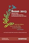 Gott Des Lebens, Weise Uns Den Weg Zu Frieden Und Gerechtigkeit: Busan 2013. Offizieller Bericht Der Zehnten Vollversammlung Des Okumenischen Rates Der Kirchen (German Edition)