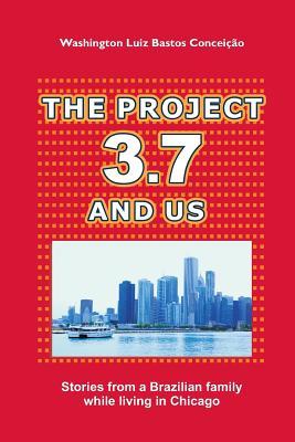 The Project 3.7 And Us: Stories from a Brazilian family while living in Chicago