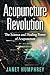 Acupuncture Revolution: The Science and Healing Power of Acupuncture
