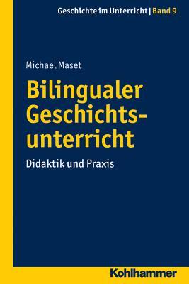 Bilingualer Geschichtsunterricht: Didaktik und Praxis (Gechichte Im Unterricht, 9) (German Edition)