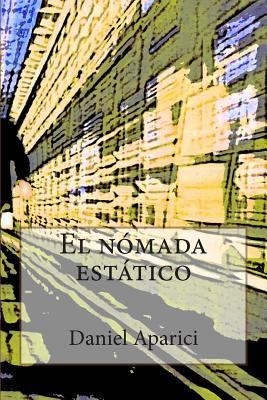El nomada estatico: Por Daniel Aparici (Spanish Edition)