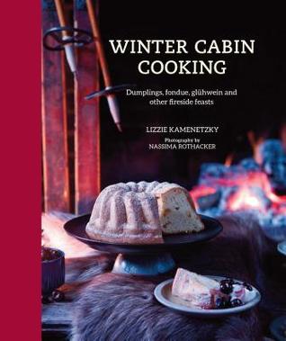 pdf download Winter Cabin Cooking: Dumplings, Fondue, Gluhwein and Other Winter Warmers