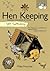 Self-Sufficiency: Hen Keeping: Raising Chickens at Home (IMM Lifestyle Books) Info on Over 50 Breeds of Hen, plus Housing, Food & Water, Daily Care, Disease Prevention, Egg Production, Breeding & More