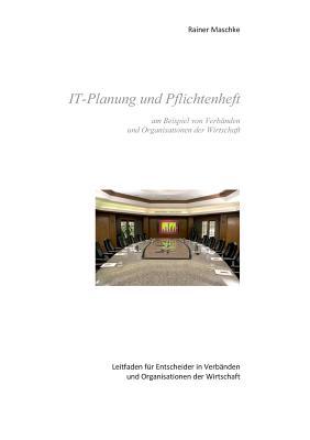 IT-Planung und Pflichtenheft: am Beispiel von Verbänden und Organisationen der Wirtschaft (German Edition)