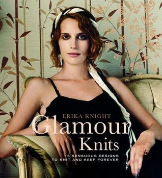 Glamour Knits: 15 Sensuous Designs to Knit and Keep Forever (Hardcover)