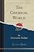 The Chemical World, Vol. 1 (Classic Reprint)