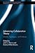 Advancing Collaboration Theory: Models, Typologies, and Evidence (Routledge Research in Public Administration and Public Policy)