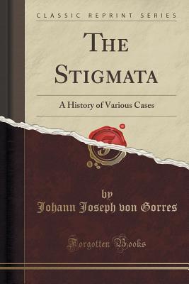 The Stigmata: A History of Various Cases (Classic Reprint)