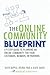 The Online Community Blueprint: A 9-Step Guide to Planning an Online Community for Your Customers, Members, or Partners