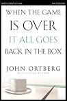 When the Game Is Over, It All Goes Back in the Box Bible Study Participant's Guide: Six Sessions on Living Life in the Light of Eternity
