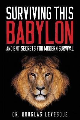 Surviving This Babylon: Ancient Secrets For Modern Survival (Bible in Culture)