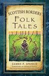 Scottish Borders Folk Tales by James P. Spence