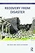 Recovery from Disaster (Routledge Studies in Hazards, Disaster Risk and Climate Change)