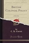 British Colonial Policy: 1783 1915 (Classic Reprint)