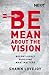 Be Mean About the Vision: Preserving and Protecting What Matters