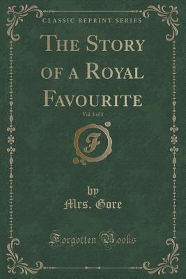 The Story of a Royal Favourite, Vol. 3 of 3 (Classic Reprint)